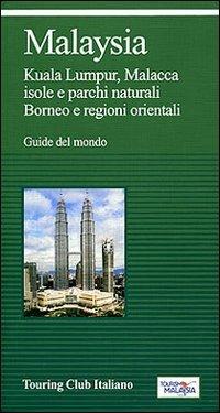 Malaysia. Kuala Lumpur, Malacca, isole e parchi naturali, Borneo e regioni orientali. Ediz. illustrata  - Libro Touring 2010, Guide verdi del mondo | Libraccio.it