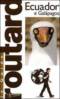 Ecuador e Galapagos. Ediz. illustrata  - Libro Touring Il Viaggiatore 2007, Guide Routard. Mondo | Libraccio.it