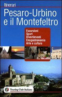 Pesaro-Urbino e il Montefeltro. Ediz. illustrata  - Libro Touring 2007, Itinerari | Libraccio.it