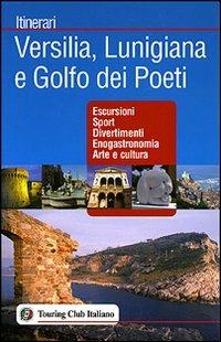 Versilia, Lunigiana e Golfo dei Poeti. Ediz. illustrata  - Libro Touring 2007, Itinerari | Libraccio.it