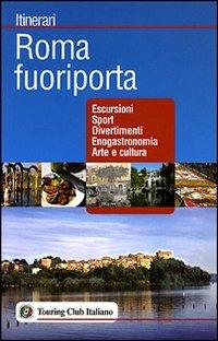 Roma fuoriporta. Ediz. illustrata  - Libro Touring 2007, Itinerari | Libraccio.it