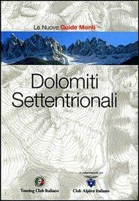 Dolomiti Settentrionali. Ediz. illustrata  - Libro Touring 2007, Guida dei monti d'Italia | Libraccio.it