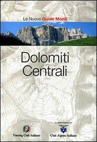 Dolomiti Centrali. Ediz. illustrata  - Libro Touring 2007, Guida dei monti d'Italia | Libraccio.it