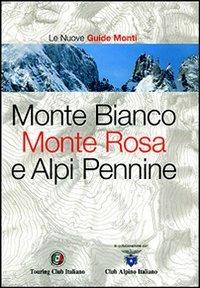 Monte Bianco, Monte Rosa e Alpi Pennine. Ediz. illustrata  - Libro Touring 2007, Nuove guide monti | Libraccio.it