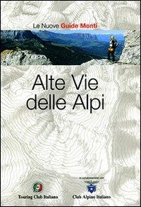 Alte vie delle Alpi. Ediz. illustrata  - Libro Touring 2007, Guida dei monti d'Italia | Libraccio.it