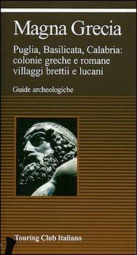 Magna Grecia. Ediz. illustrata  - Libro Touring 2007, Guide archeologiche | Libraccio.it