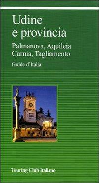 Udine e provincia. Ediz. illustrata  - Libro Touring 2010 | Libraccio.it