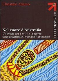 Nel cuore d'Australia. Un giallo tra i miti e la storia nelle sconfinate terre degli aborigeni - Christine Adamo - Libro Touring 2007, Reportage 2000 | Libraccio.it