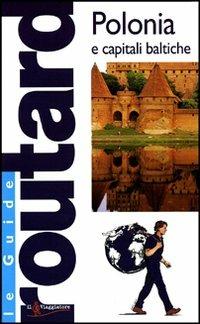 Polonia e capitali baltiche. Ediz. illustrata  - Libro Touring Il Viaggiatore 2008, Guide Routard. Europa | Libraccio.it