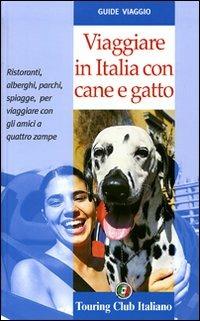 Viaggiare in Italia con cane e gatto. Ediz. illustrata  - Libro Touring 2008, Guide di viaggio | Libraccio.it