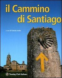 Il Cammino di Santiago. Ediz. illustrata - Fabrizio Ardito - Libro Touring 2008, Divulgazione e illustrati Touring | Libraccio.it