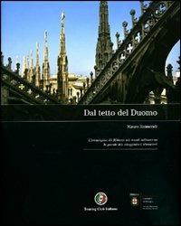 Dal tetto del duomo. Ediz. illustrata  - Libro Touring 2008, Monografie | Libraccio.it