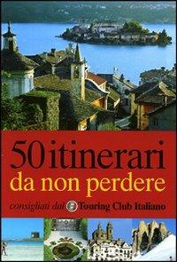 Cinquanta itinerari da non perdere. Ediz. illustrata  - Libro Touring 2008, Guida rapida d'Italia | Libraccio.it