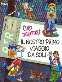 Ciao mamma! Il nostro primo viaggio da soli  - Libro Touring Junior 2008, Manuali Touring Junior | Libraccio.it