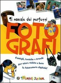 Manuale dei perfetti fotografi. Ediz. illustrata  - Libro Touring Junior 2008, Manuali Touring Junior | Libraccio.it
