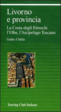 Livorno e provincia  - Libro Touring 2010, Guide verdi d'Italia | Libraccio.it