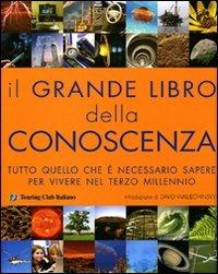Il grande libro della conoscenza. Tutto quello che è necessario sapere per vivere nel terzo millennio. Ediz. illustrata  - Libro Touring 2008 | Libraccio.it