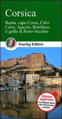 Corsica. Bastia, capo Corso, Calvi, Corte, Ajaccio, Bonifacio, il golfo di Porto Vecchio  - Libro Touring 2011, Guide verdi d'Europa | Libraccio.it