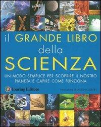 Il grande libro della scienza. Ediz. illustrata  - Libro Touring 2009, Divulgazione e illustrati Touring | Libraccio.it