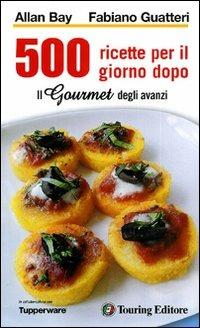 Il gourmet degli avanzi - Allan Bay, Fabiano Guatteri - Libro Touring 2009, Guide enogastronomia | Libraccio.it