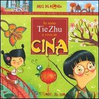 Io sono Tie Zhu e vivo in Cina  - Libro Touring Junior 2009, Amici del mondo | Libraccio.it