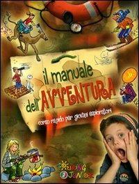 Il manuale dell'avventura. Corso rapido per giovani esploratori - Elena Gatti - Libro Touring Junior 2009, Manuali Touring Junior | Libraccio.it