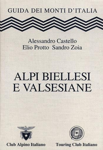 Alpi Biellesi e Valsesiane - Alessandro Castello, Elio Protto, Sandro Zoia - Libro Touring 2013, Guida dei monti d'Italia | Libraccio.it