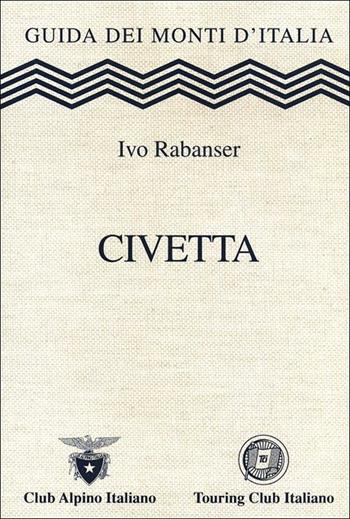Civetta - Ivo Rabanser - Libro Touring 2012, Guida dei monti d'Italia | Libraccio.it