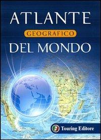 Atlante geografico del mondo  - Libro Touring 2010, Atlanti geografici e tematici | Libraccio.it