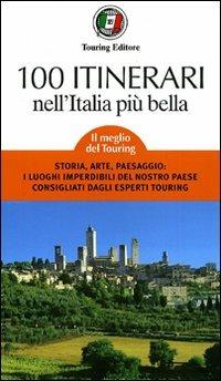 Cento itinerari nell'Italia più bella  - Libro Touring 2010, Guida rapida d'Italia | Libraccio.it