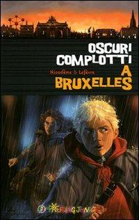 Oscuri complotti a Bruxelles. Un emozionante weekend nella capitale belga - Béatrice Nicodème, Thierry Lefèvre - Libro Touring Junior 2010, Thriller Europa | Libraccio.it