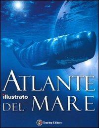 Atlante illustrato del mare  - Libro Touring 2010, Libri illustrati | Libraccio.it