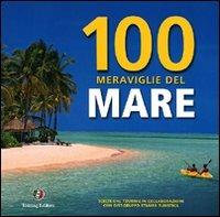 Cento meraviglie del mare. Ediz. illustrata  - Libro Touring 2010, Libri illustrati | Libraccio.it