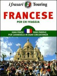 Francese per chi viaggia. Ediz. bilingue  - Libro Touring 2010, Dizionari per chi viaggia | Libraccio.it