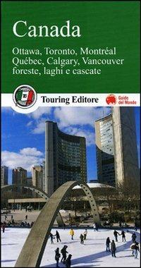 Canada. Ottawa, Toronto, Montréal, Québec, Calgary, Vancouver. Foreste, laghi e cascate  - Libro Touring 2012, Guide verdi del mondo | Libraccio.it