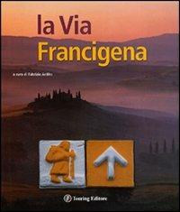 La via Francigena  - Libro Touring 2010, Divulgazione e illustrati Touring | Libraccio.it