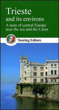 Trieste and its environs. A taste of central Europe near the sea and the Carso  - Libro Touring 2010, Guide verdi d'Italia | Libraccio.it