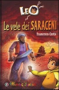 Leo. Le vele dei saraceni - Francesco Costa (a) - Libro Touring Junior 2011, Le bussole | Libraccio.it