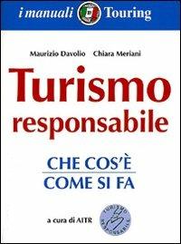 Turismo responsabile. Istruzioni x l'uso - Maurizio Davolio, Chiara Meriani - Libro Touring 2011, I manuali Touring | Libraccio.it
