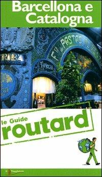 Barcellona e la Catalogna  - Libro Touring Il Viaggiatore 2011, Guide Routard. Europa | Libraccio.it