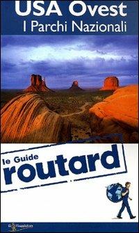 USA Ovest. I parchi nazionali  - Libro Touring Il Viaggiatore 2011, Guide Routard. Mondo | Libraccio.it