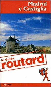 Madrid e Castiglia  - Libro Touring Il Viaggiatore 2011, Guide Routard. Europa | Libraccio.it
