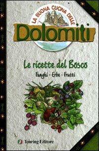 La buona cucina delle Dolomiti. Le ricette del bosco - Silvana Franconeri - Libro Touring 2011, Dolomiti | Libraccio.it