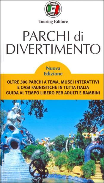 Parchi di divertimento. Guida al tempo libero per adulti e bambini, oltre 200 parchi a tema, musei interattivi e oasi faunistiche in Italia e in Europa  - Libro Touring 2012, Guide Touring | Libraccio.it