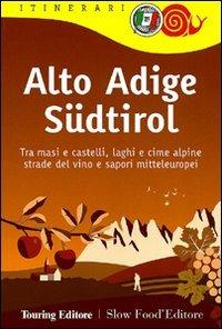 Alto Adige Südtirol. Tra masi e castelli, laghi e cime alpine, strade del vino e sapori mitteleuropei  - Libro Touring 2011, Itinerari. Slow Food | Libraccio.it