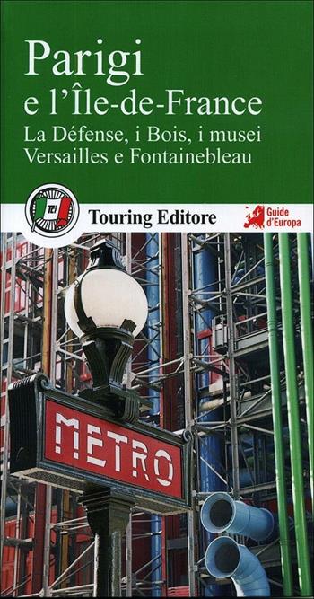 Parigi e l'Île de France. La Defénse, i Bois, i musei, Versailles e Fotainebleau. Con guida alle informazioni pratiche  - Libro Touring 2012, Guide verdi d'Europa | Libraccio.it
