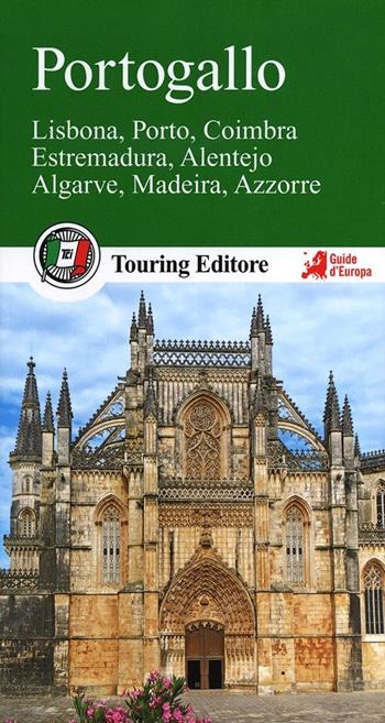 Portogallo. Lisbona, Porto, Coimbra, Estremadura, Alentejo, Algarve, Madeira, Azzorre. Con guida alle informazioni pratiche  - Libro Touring 2013, Guide verdi d'Europa | Libraccio.it