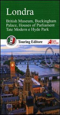 Londra. British Museum, Buckingham Palace, Houses of Parliament, Tate Modern e Hyde Park. Con guida alle informazioni pratiche  - Libro Touring 2012, Guide verdi d'Europa | Libraccio.it