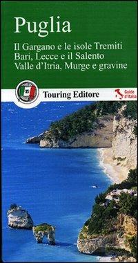 Puglia. Il Gargano e le isole Tremiti. Bari, Lecce e il Salento. Valle d'Itria, Murge e gravine. Con guida alle informazioni pratiche  - Libro Touring 2012, Guide verdi d'Italia | Libraccio.it