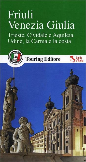 Friuli Venezia Giulia  - Libro Touring 2012, Guide verdi d'Italia | Libraccio.it